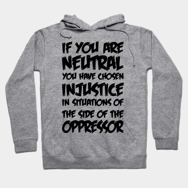 If You Are Neutral In Situations Injustice Oppressor Hoodie by MultiiDesign